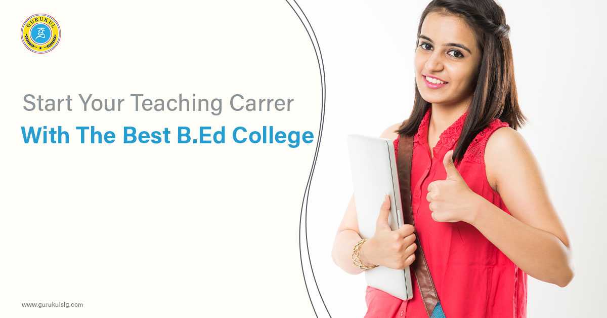 Start Your Teaching Career With The Best B.Ed College