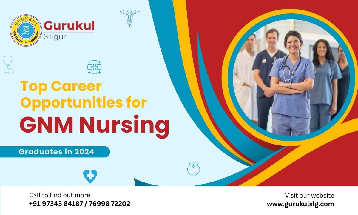 Top Career Opportunities for GNM Nursing Graduates in 2024