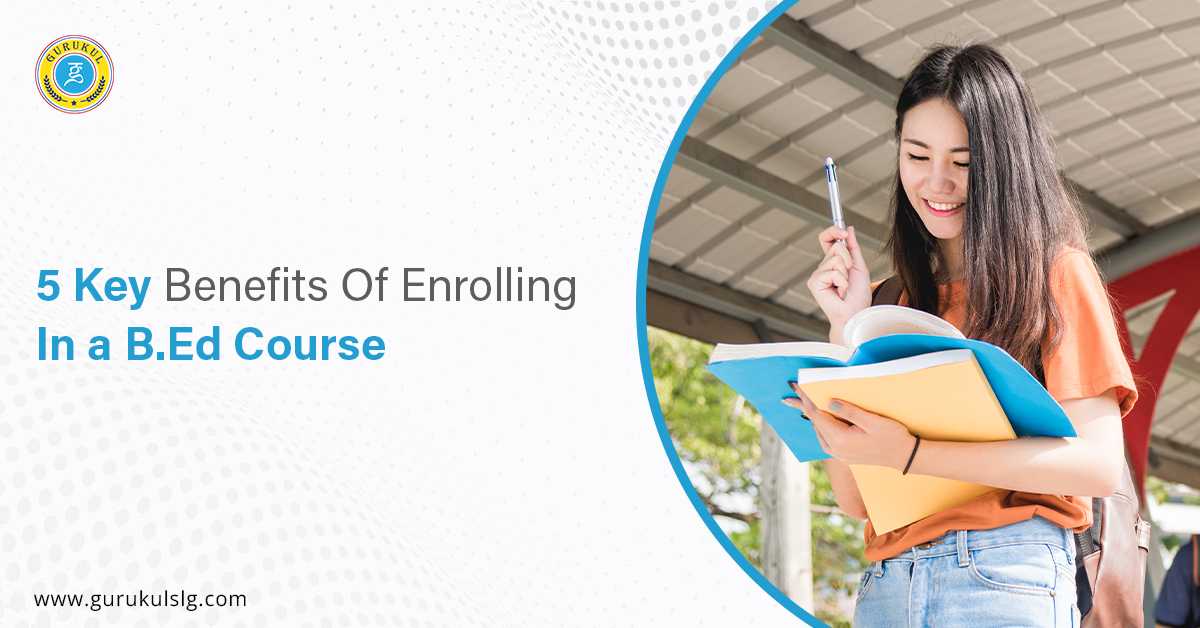 5 Key Benefits Of Enrolling In A B.Ed Course