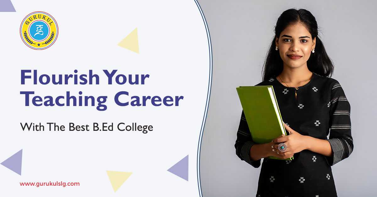 Flourish Your Teaching Career With The Best B.Ed College