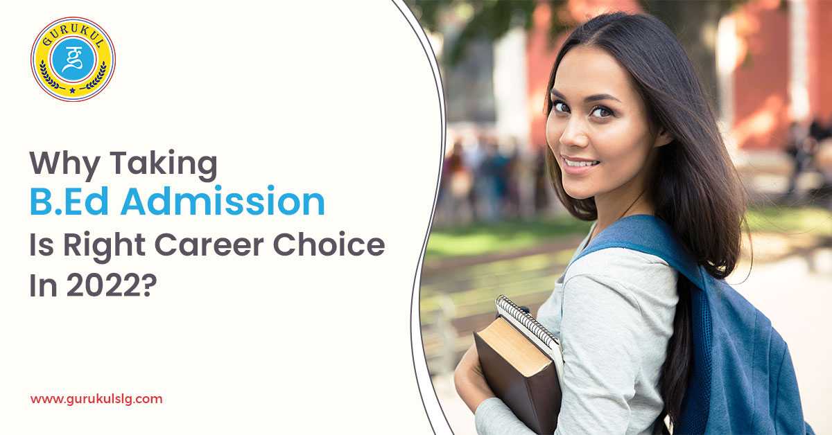 Why Taking B.Ed Admission Is Right Career Choice In 2022?